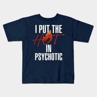 I put the hot in psychotic - Funny wife or girlfriend Kids T-Shirt